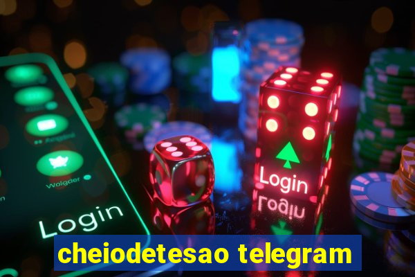 cheiodetesao telegram